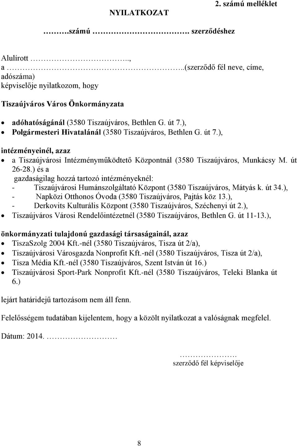 ), Polgármesteri Hivatalánál (3580 Tiszaújváros, Bethlen G. út 7.), intézményeinél, azaz a Tiszaújvárosi Intézményműködtető Központnál (3580 Tiszaújváros, Munkácsy M. út 26-28.