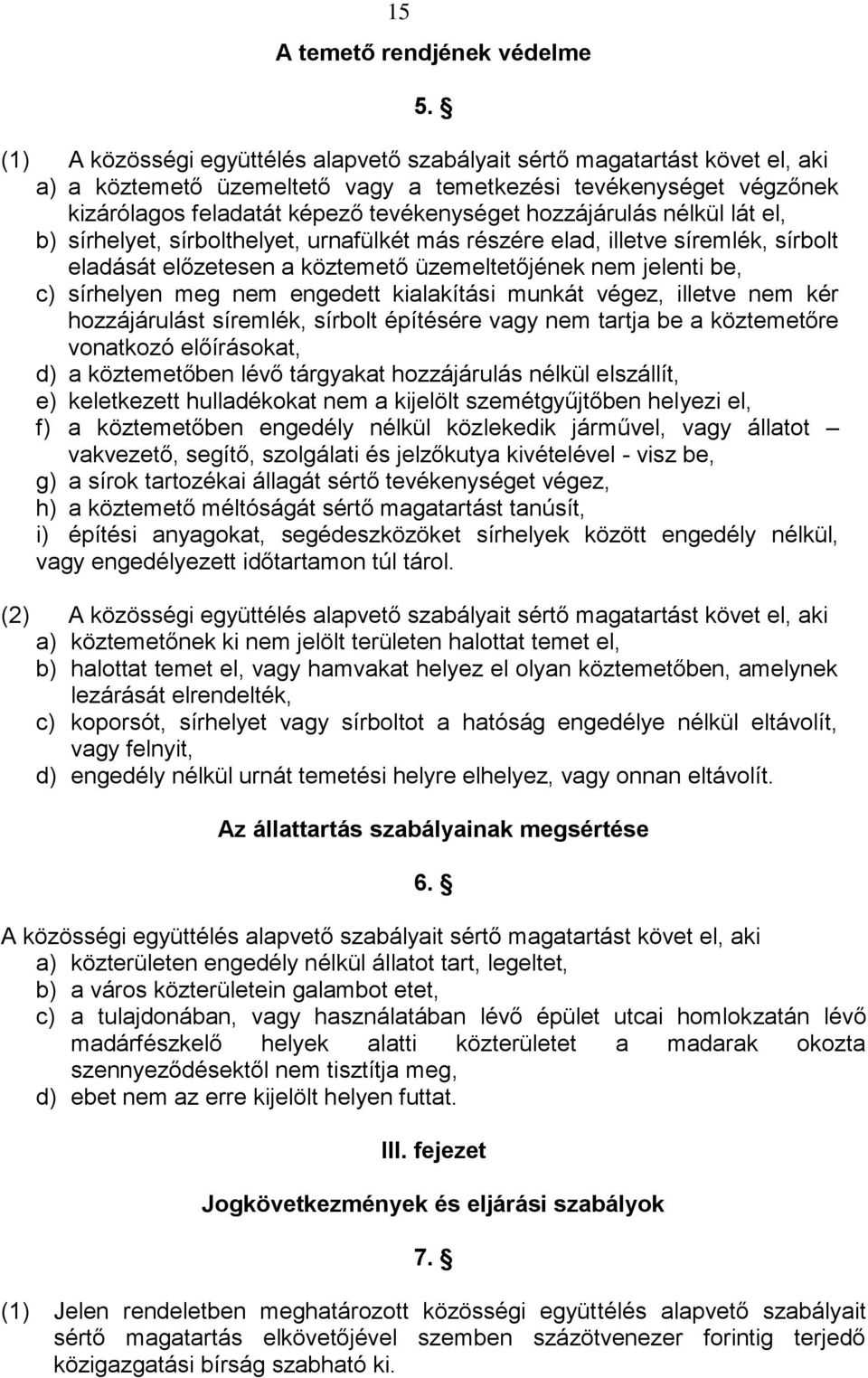 hozzájárulás nélkül lát el, b) sírhelyet, sírbolthelyet, urnafülkét más részére elad, illetve síremlék, sírbolt eladását előzetesen a köztemető üzemeltetőjének nem jelenti be, c) sírhelyen meg nem