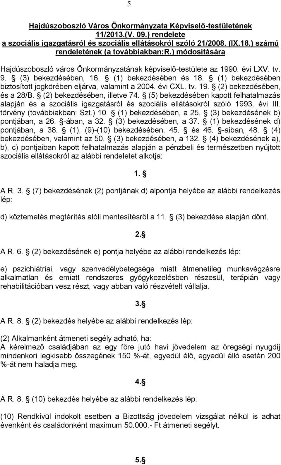 (1) bekezdésében biztosított jogkörében eljárva, valamint a 2004. évi CXL. tv. 19. (2) bekezdésében, és a 28/B. (2) bekezdésében, illetve 74.