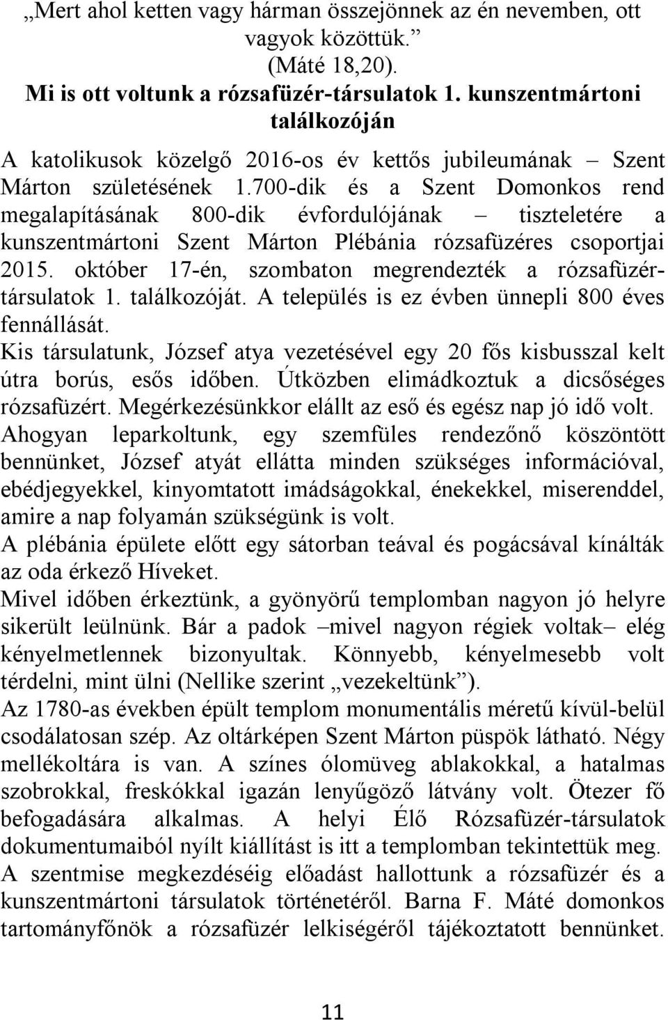 700-dik és a Szent Domonkos rend megalapításának 800-dik évfordulójának tiszteletére a kunszentmártoni Szent Márton Plébánia rózsafüzéres csoportjai 2015.