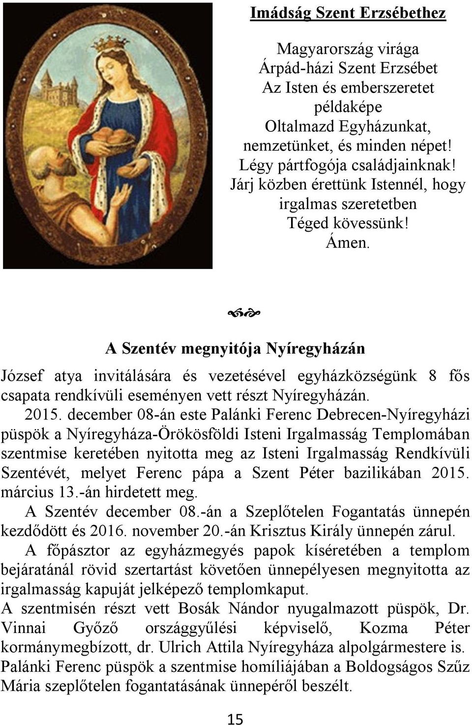 A Szentév megnyitója Nyíregyházán József atya invitálására és vezetésével egyházközségünk 8 fős csapata rendkívüli eseményen vett részt Nyíregyházán. 2015.