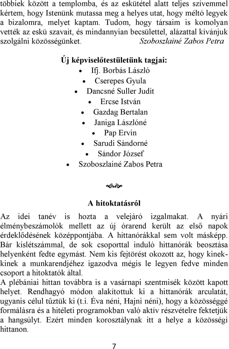 Borbás László Cserepes Gyula Dancsné Suller Judit Ercse István Gazdag Bertalan Janiga Lászlóné Pap Ervin Sarudi Sándorné Sándor József Szoboszlainé Zabos Petra A hitoktatásról Az idei tanév is hozta