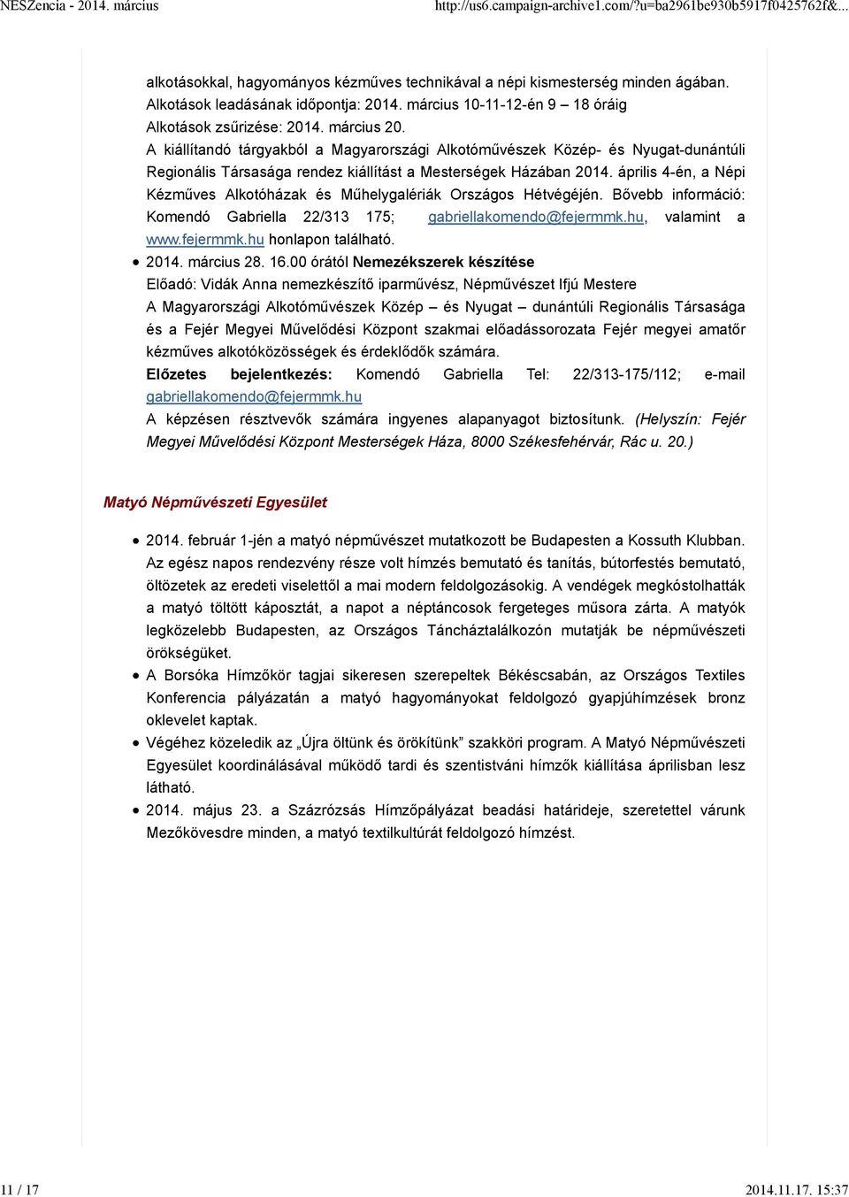 április 4-én, a Népi Kézműves Alkotóházak és Műhelygalériák Országos Hétvégéjén. Bővebb információ: Komendó Gabriella 22/313 175; gabriellakomendo@fejermmk.hu, valamint a www.fejermmk.hu honlapon található.