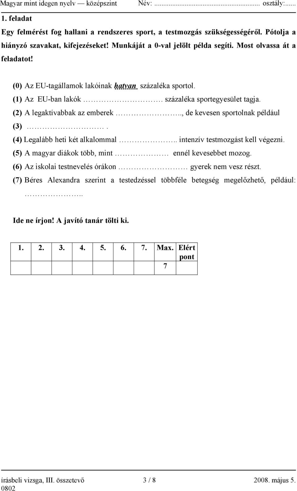 ., de kevesen sportolnak például (3). (4) Legalább heti két alkalommal.. intenzív testmozgást kell végezni. (5) A magyar diákok több, mint ennél kevesebbet mozog.