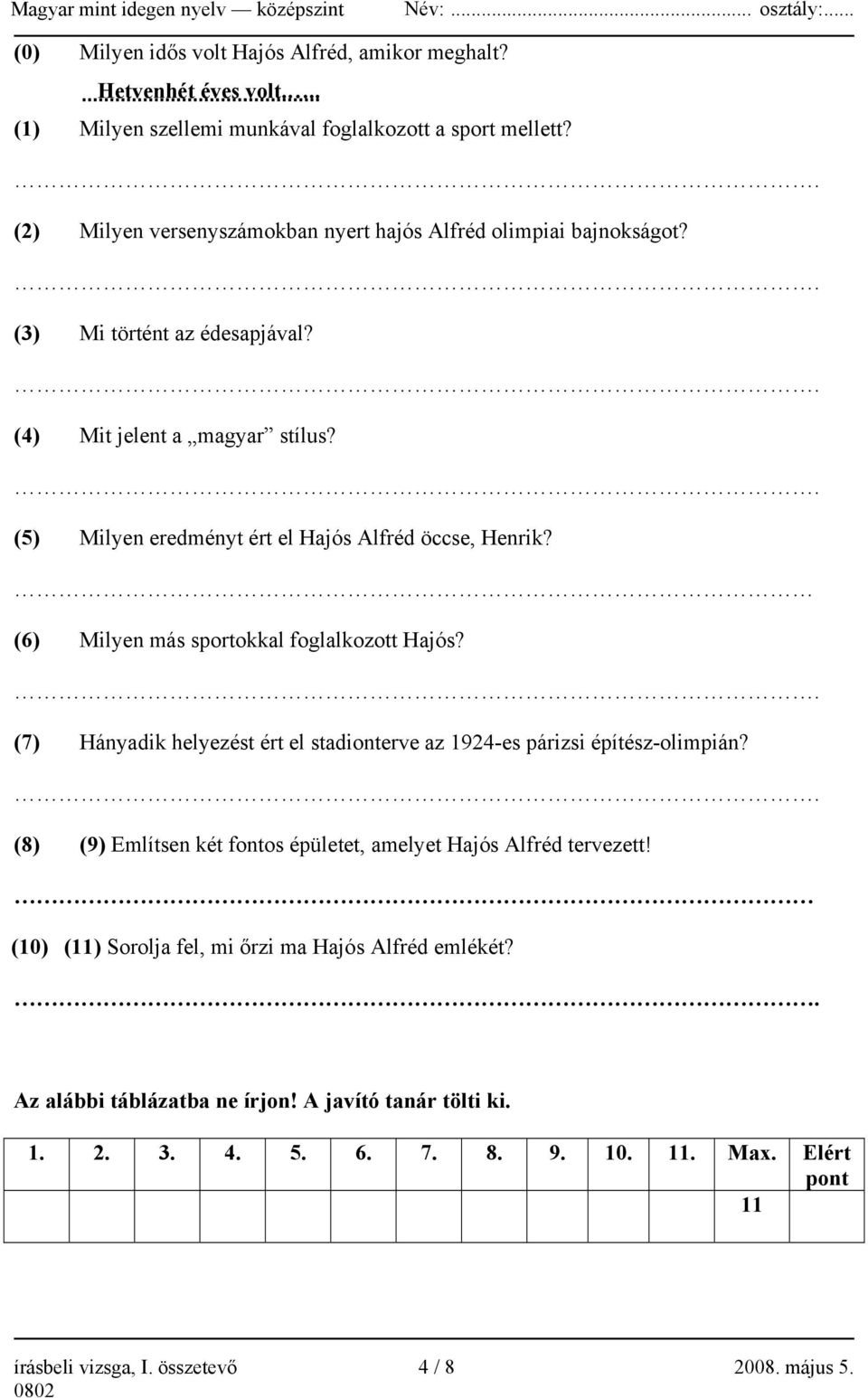 . (5) Milyen eredményt ért el Hajós Alfréd öccse, Henrik? (6) Milyen más sportokkal foglalkozott Hajós?. (7) Hányadik helyezést ért el stadionterve az 1924-es párizsi építész-olimpián?
