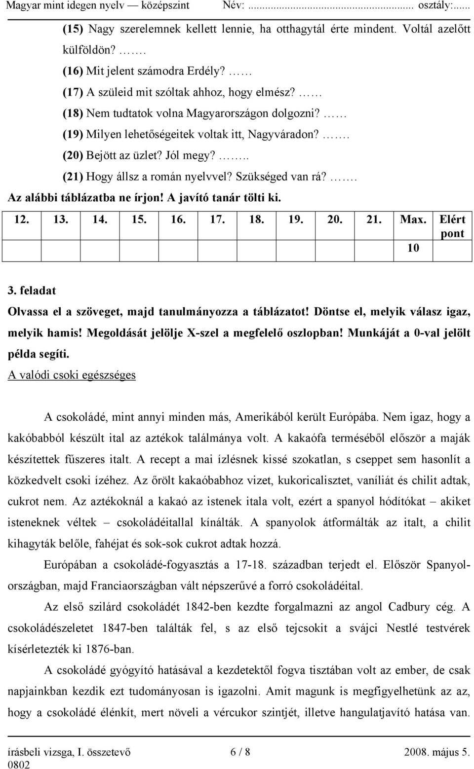 . Az alábbi táblázatba ne írjon! A javító tanár tölti ki. 12. 13. 14. 15. 16. 17. 18. 19. 20. 21. Max. Elért pont 10 3. feladat Olvassa el a szöveget, majd tanulmányozza a táblázatot!