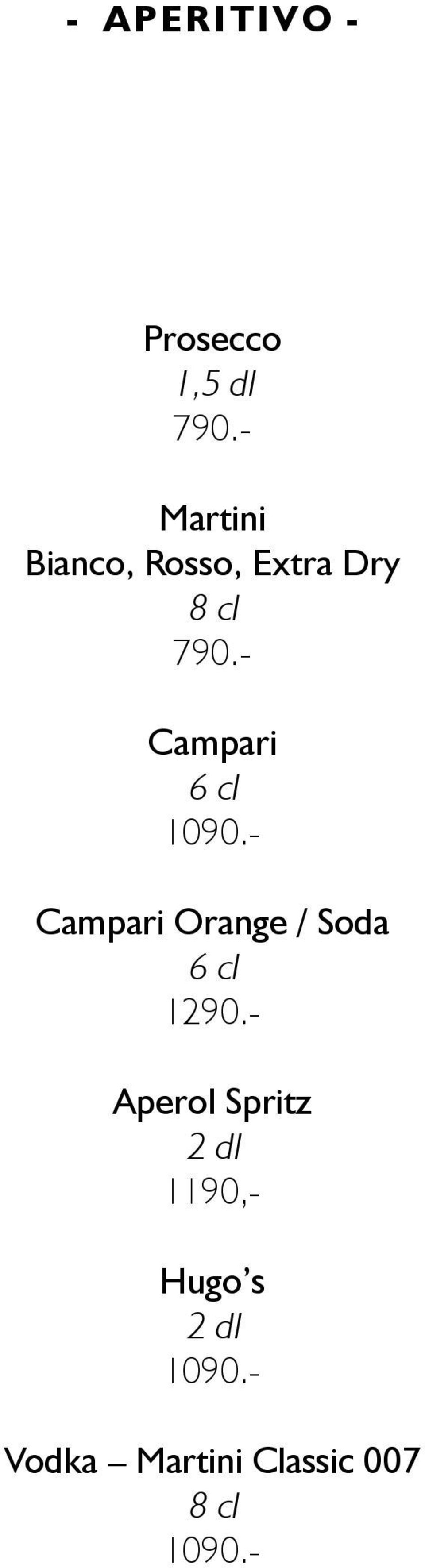 - Campari 6 cl 1090.- Campari Orange / Soda 6 cl 1290.