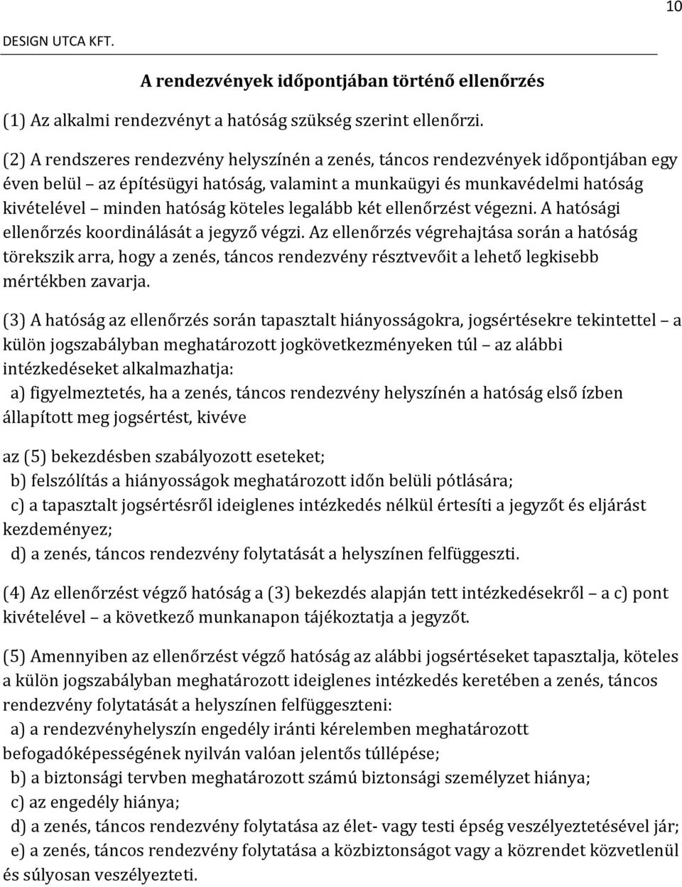 legalább két ellenőrzést végezni. A hatósági ellenőrzés koordinálását a jegyző végzi.