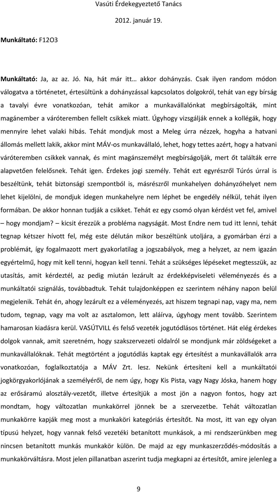 magánember a váróteremben fellelt csikkek miatt. Úgyhogy vizsgálják ennek a kollégák, hogy mennyire lehet valaki hibás.