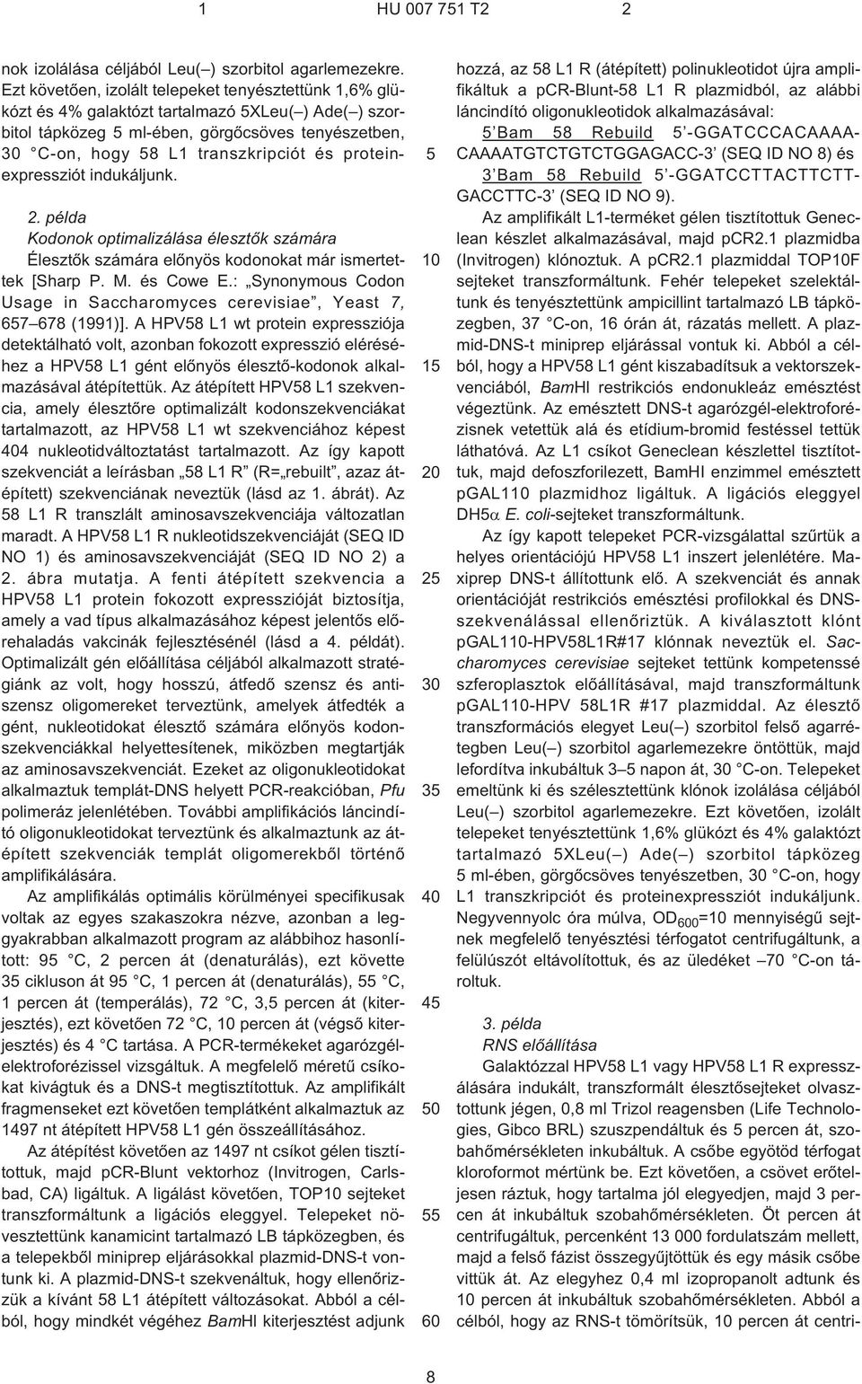 proteinexpressziót indukáljunk. 2. példa Kodonok optimalizálása élesztõk számára Élesztõk számára elõnyös kodonokat már ismertettek [Sharp P. M. és Cowe E.