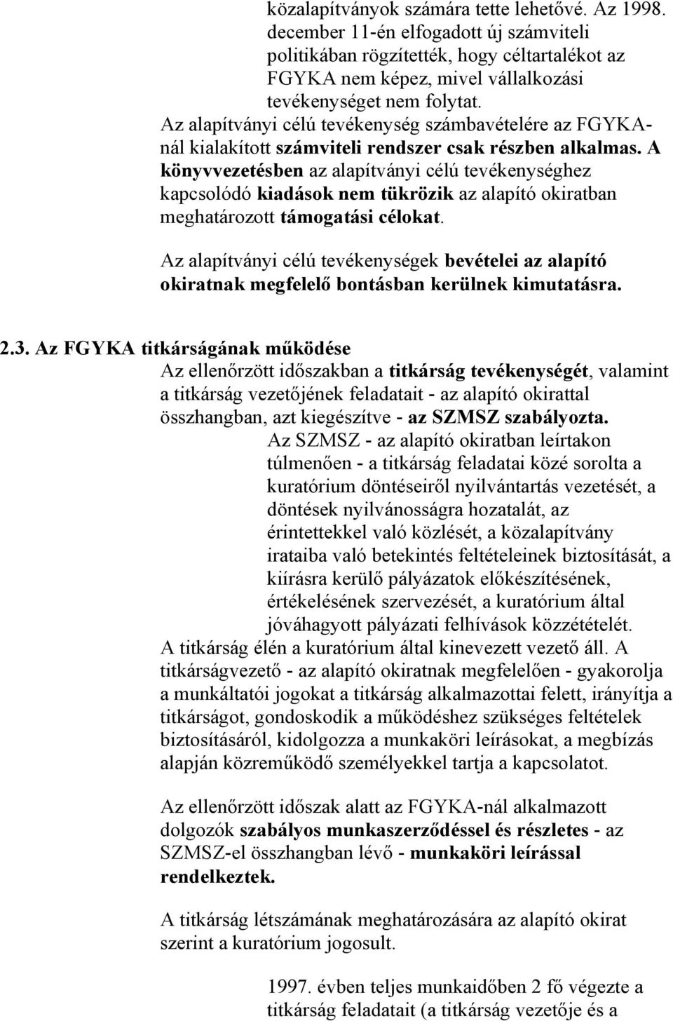 A könyvvezetésben az alapítványi célú tevékenységhez kapcsolódó kiadások nem tükrözik az alapító okiratban meghatározott támogatási célokat.