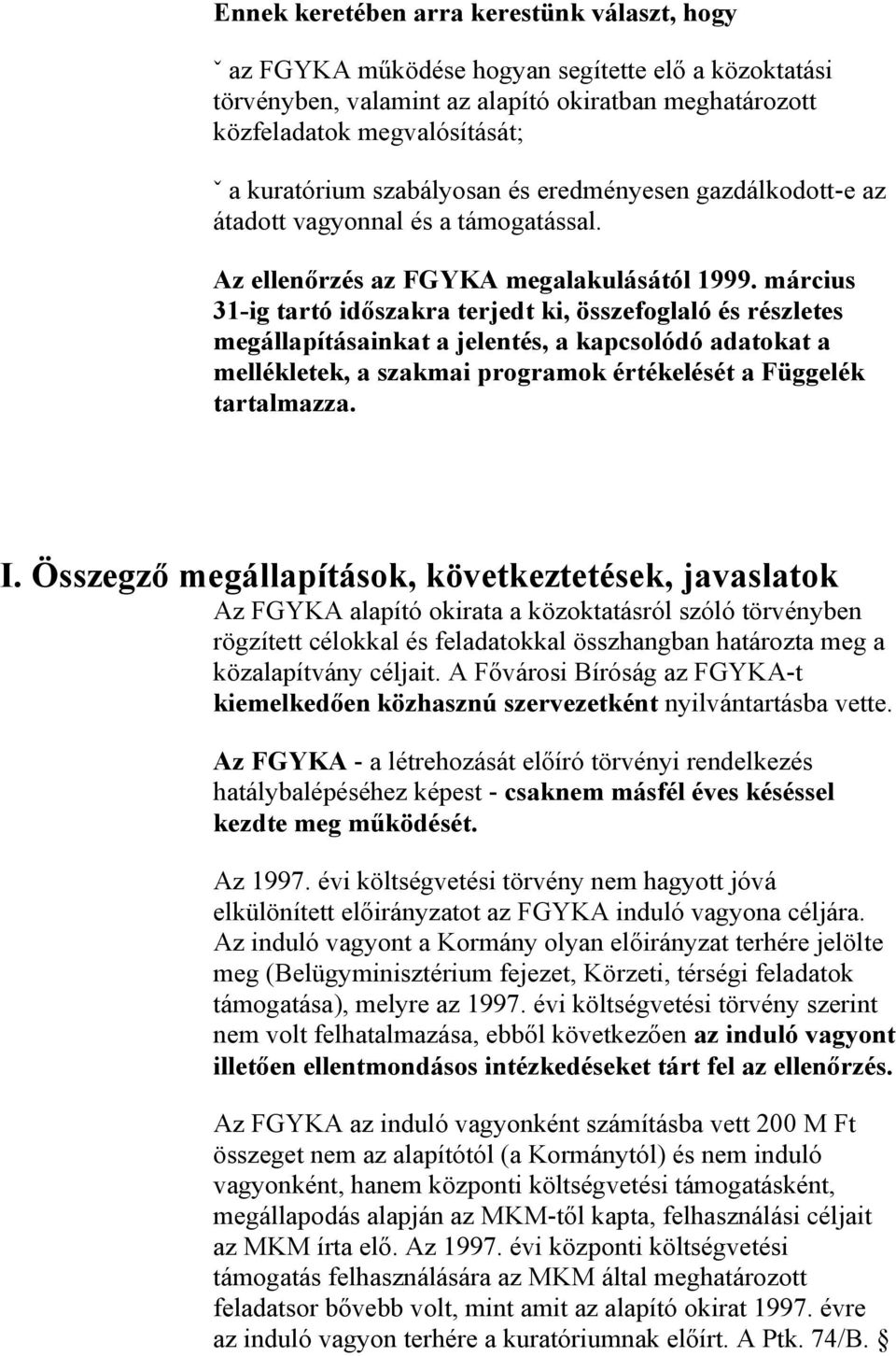 március 31-ig tartó időszakra terjedt ki, összefoglaló és részletes megállapításainkat a jelentés, a kapcsolódó adatokat a mellékletek, a szakmai programok értékelését a Függelék tartalmazza. I.