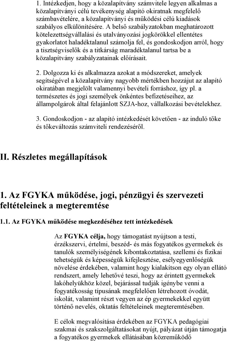 A belső szabályzatokban meghatározott kötelezettségvállalási és utalványozási jogkörökkel ellentétes gyakorlatot haladéktalanul számolja fel, és gondoskodjon arról, hogy a tisztségviselők és a