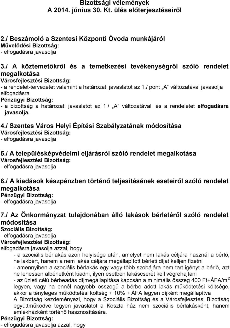 / pont A változatával javasolja elfogadásra - a bizottság a határozati javaslatot az 1./ A változatával, és a rendeletet elfogadásra javasolja. 4.