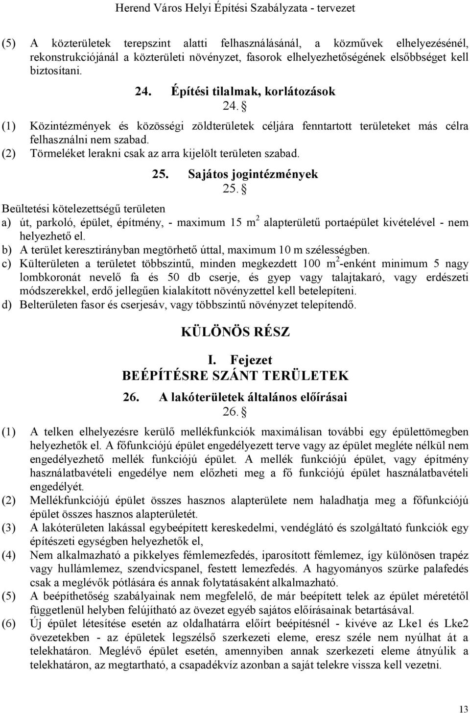 (2) Törmeléket lerakni csak az arra kijelölt területen szabad. 25. Sajátos jogintézmények 25.