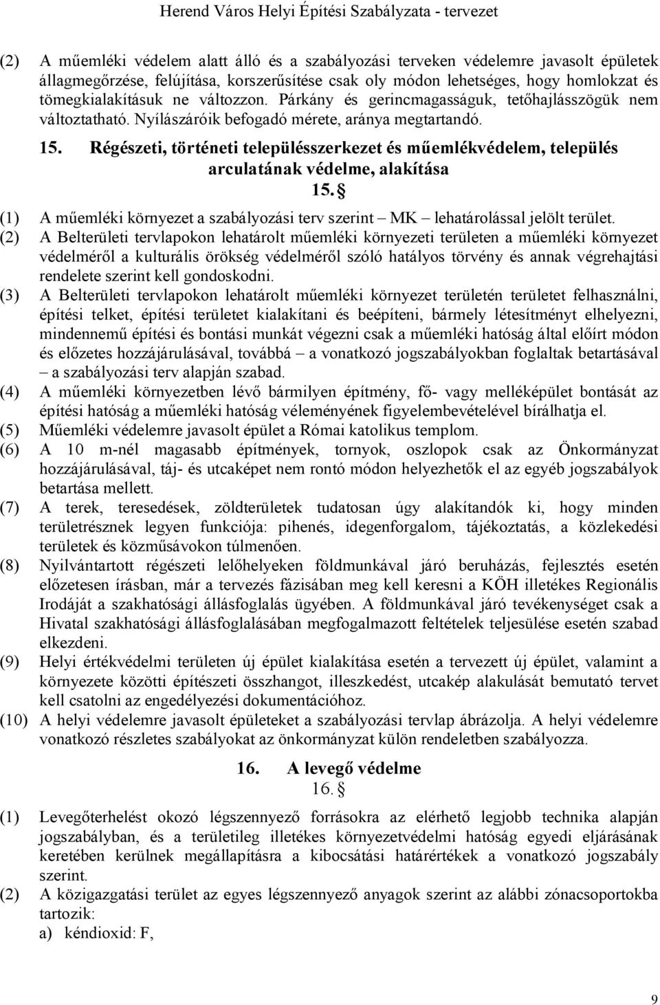 Régészeti, történeti településszerkezet és műemlékvédelem, település arculatának védelme, alakítása 15. (1) A műemléki környezet a szabályozási terv szerint MK lehatárolással jelölt terület.