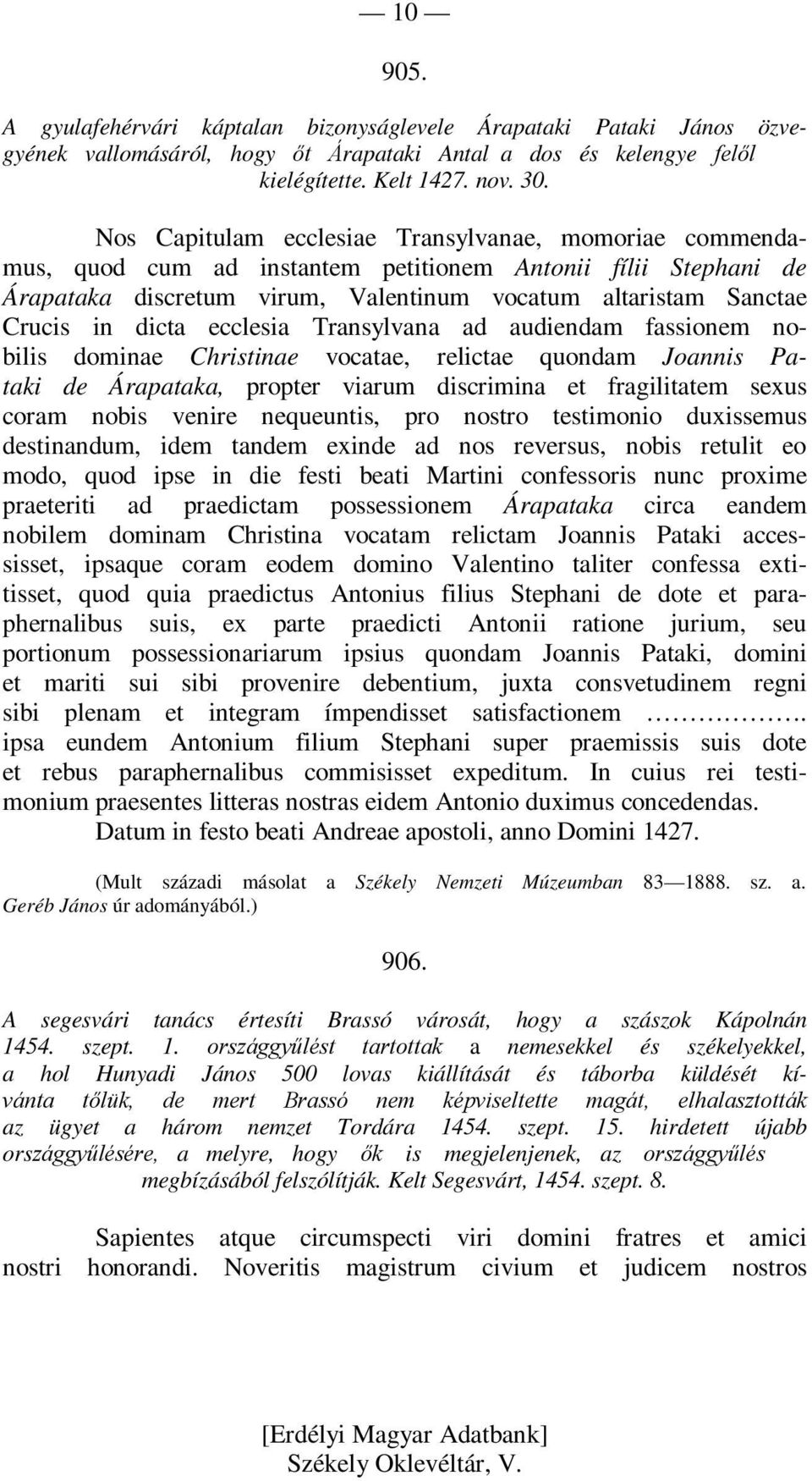 ecclesia Transylvana ad audiendam fassionem nobilis dominae Christinae vocatae, relictae quondam Joannis Pataki de Árapataka, propter viarum discrimina et fragilitatem sexus coram nobis venire