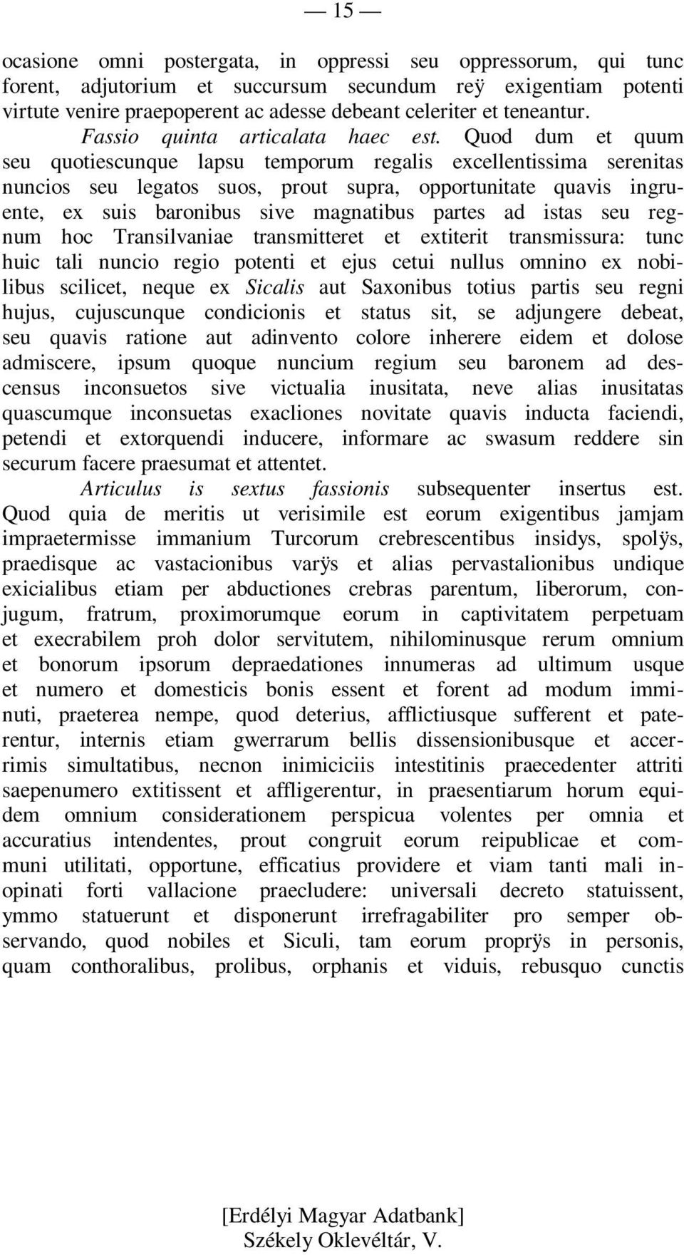 Quod dum et quum seu quotiescunque lapsu temporum regalis excellentissima serenitas nuncios seu legatos suos, prout supra, opportunitate quavis ingruente, ex suis baronibus sive magnatibus partes ad