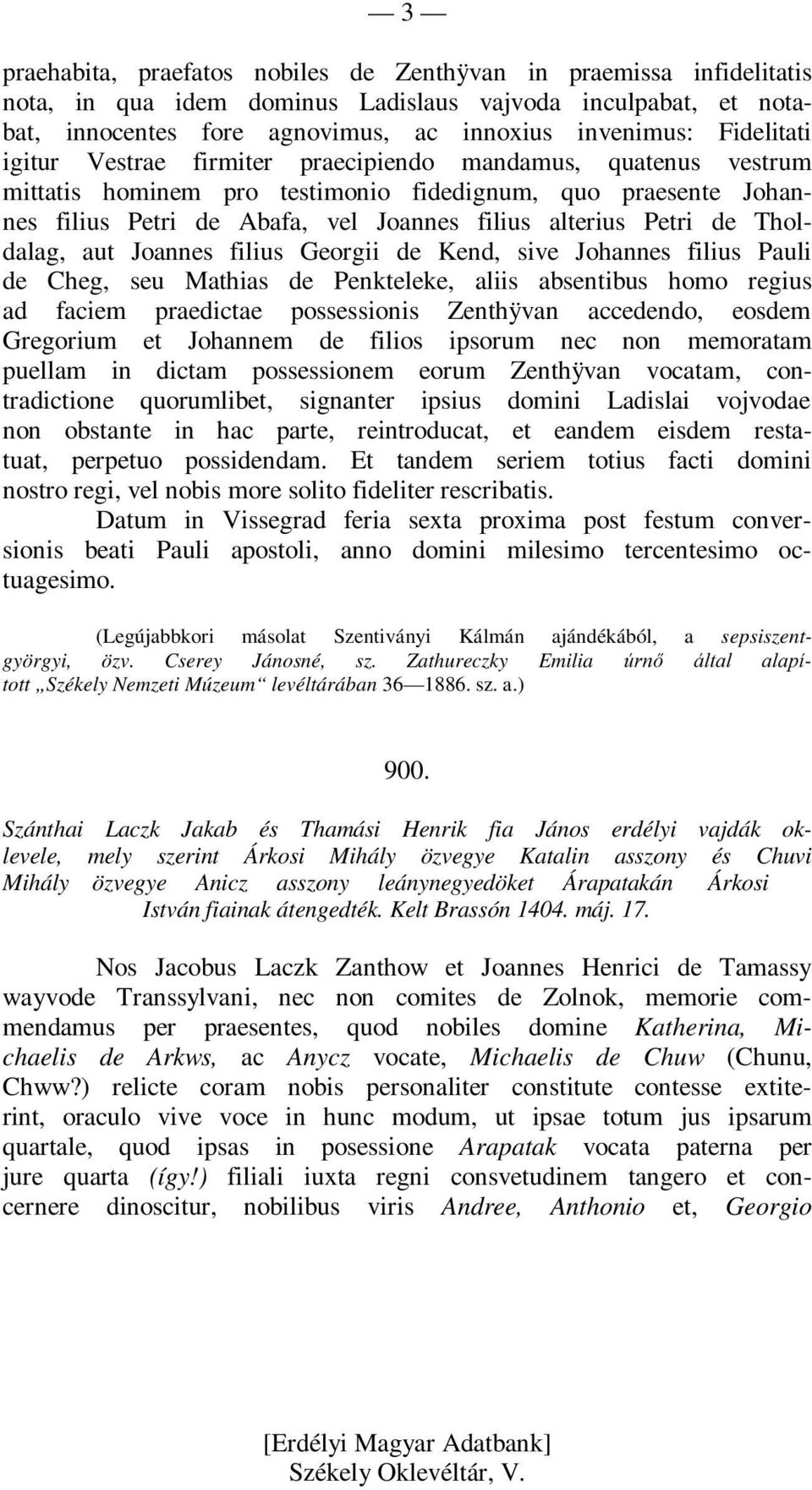 de Tholdalag, aut Joannes filius Georgii de Kend, sive Johannes filius Pauli de Cheg, seu Mathias de Penkteleke, aliis absentibus homo regius ad faciem praedictae possessionis Zenthÿvan accedendo,