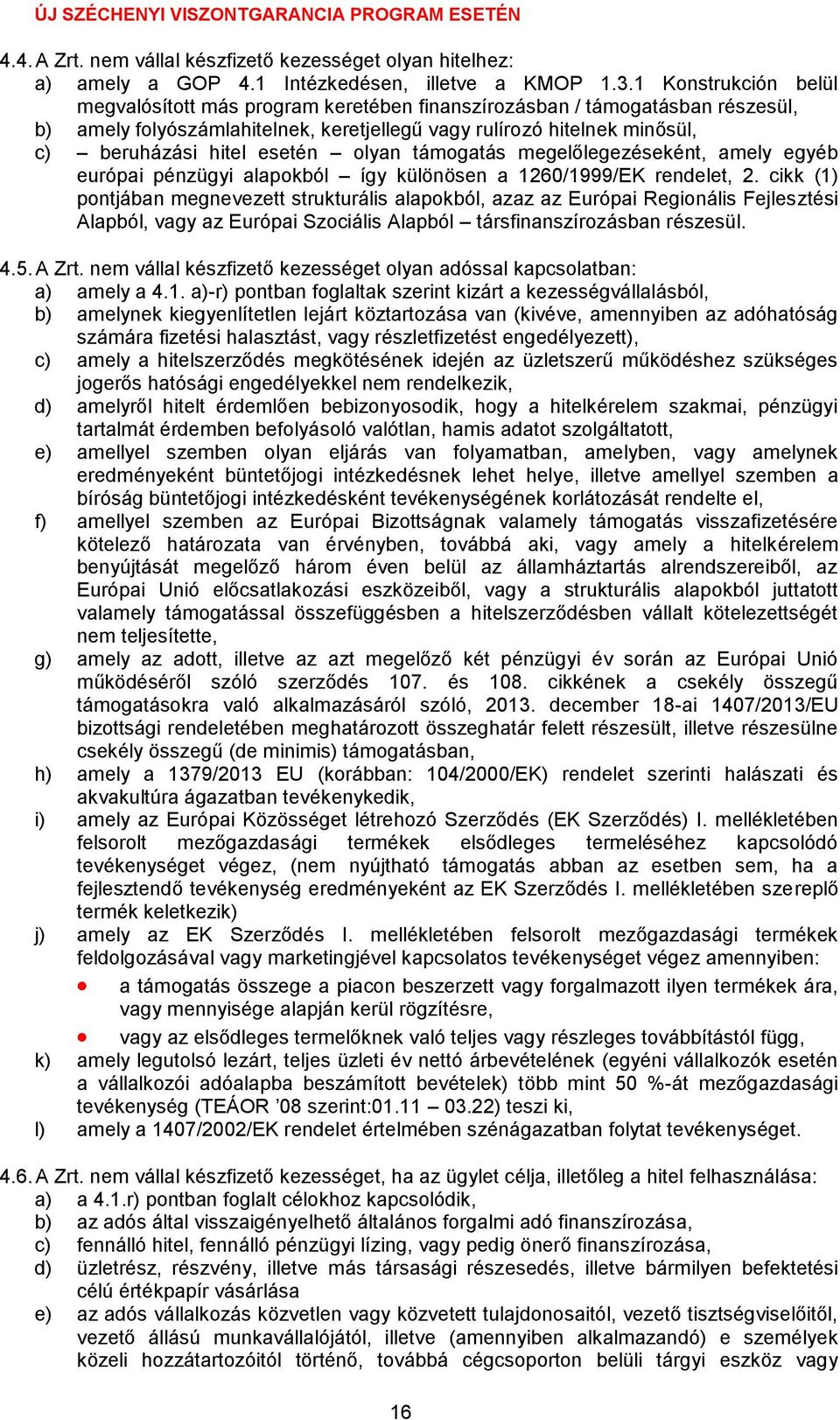 esetén olyan támogatás megelőlegezéseként, amely egyéb európai pénzügyi alapokból így különösen a 1260/1999/EK rendelet, 2.