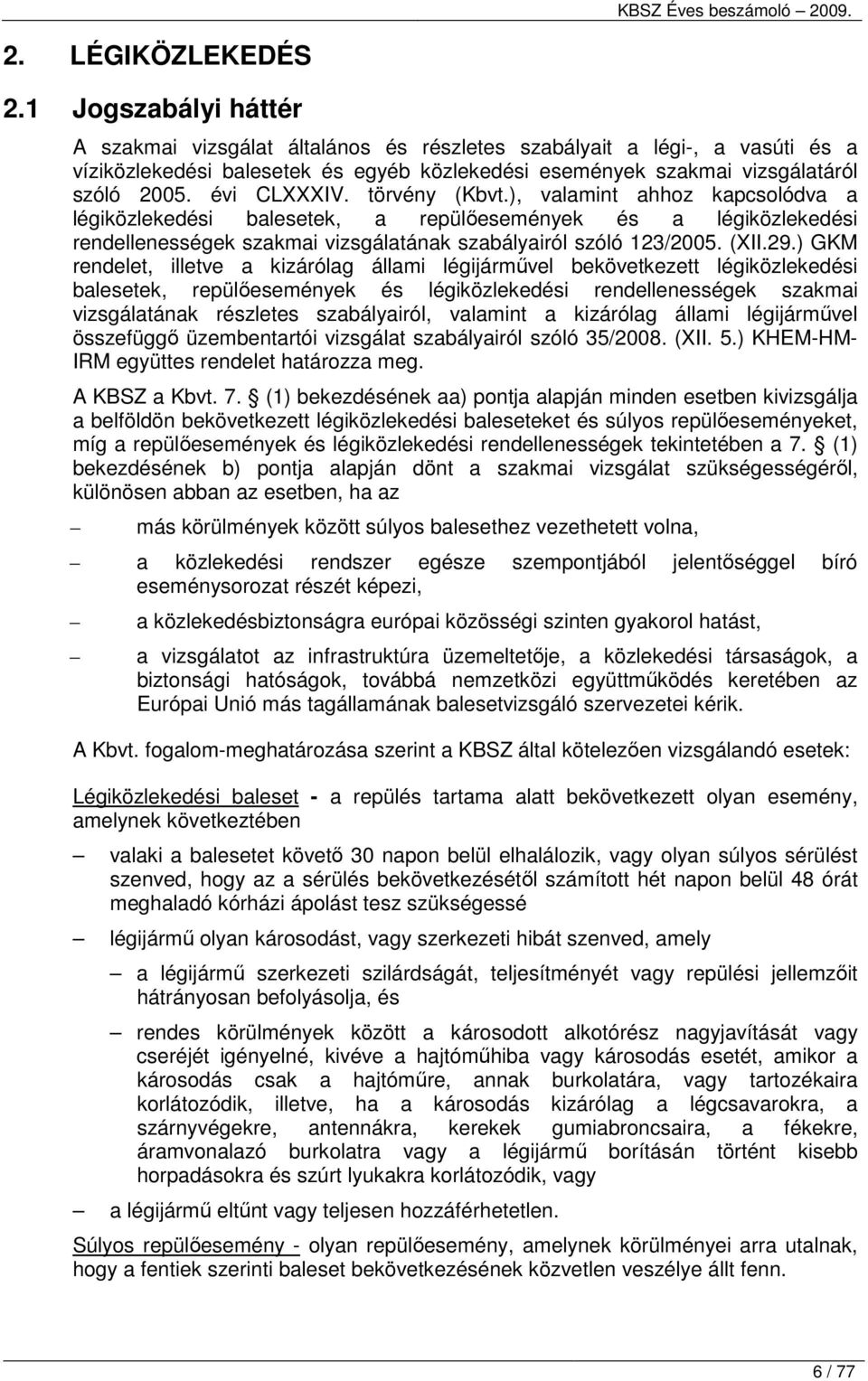 ) GKM rendelet, illetve a kizárólag állami légijármővel bekövetkezett légiközlekedési ek, repülıesemények és légiközlekedési rendellenességek szakmai ának részletes szabályairól, valamint a kizárólag