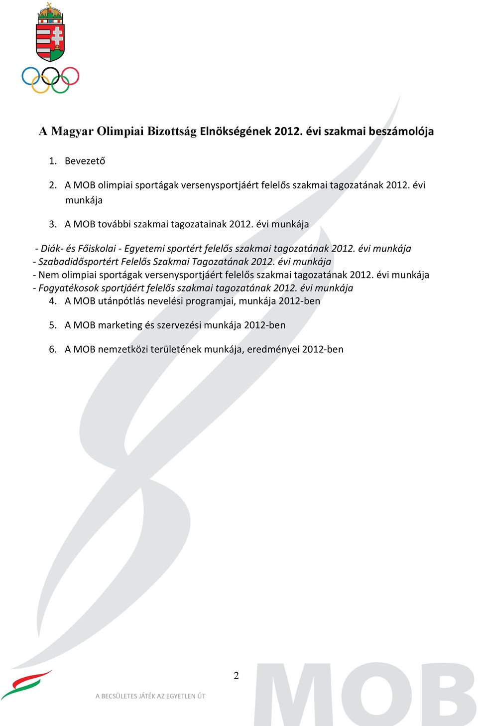 évi munkája - Szabadidősportért Felelős Szakmai Tagozatának 2012. évi munkája - Nem olimpiai sportágak versenysportjáért felelős szakmai tagozatának 2012.