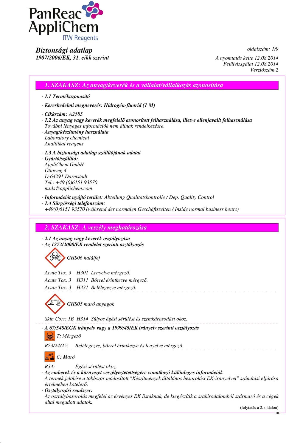 3 A biztonsági adatlap szállítójának adatai Gyártó/szállító: AppliChem GmbH Ottoweg 4 D-64291 Darmstadt Tel.: +49 (0)6151 93570 msds@applichem.