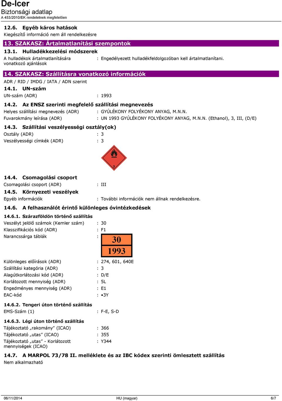 Az ENSZ szerinti megfelelő szállítási megnevezés Helyes szállítási megnevezés (ADR) Fuvarokmány leírása (ADR) 14.3.