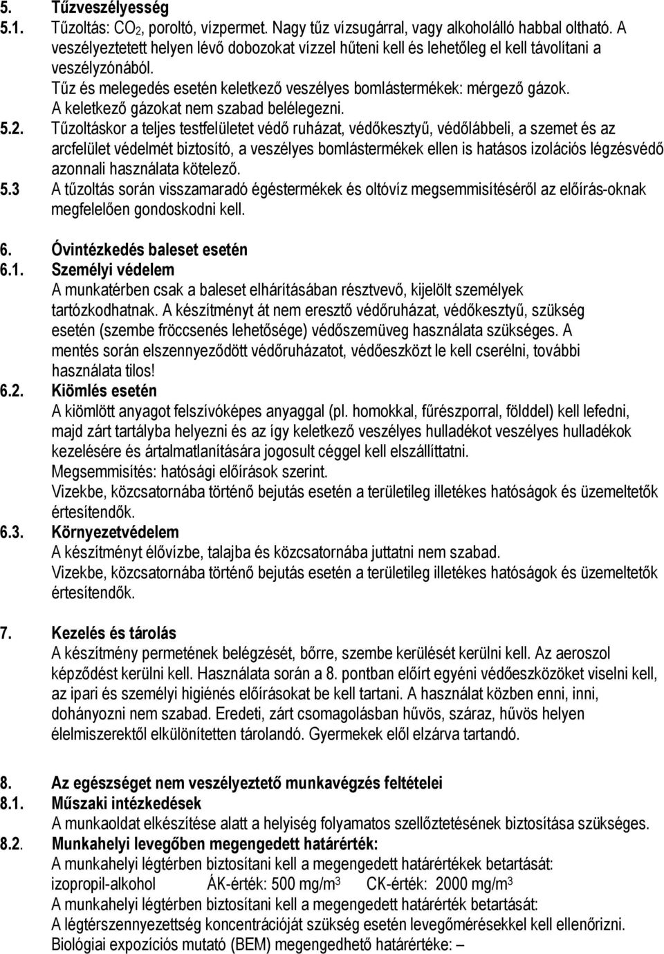 A keletkező gázokat nem szabad belélegezni. 5.2.