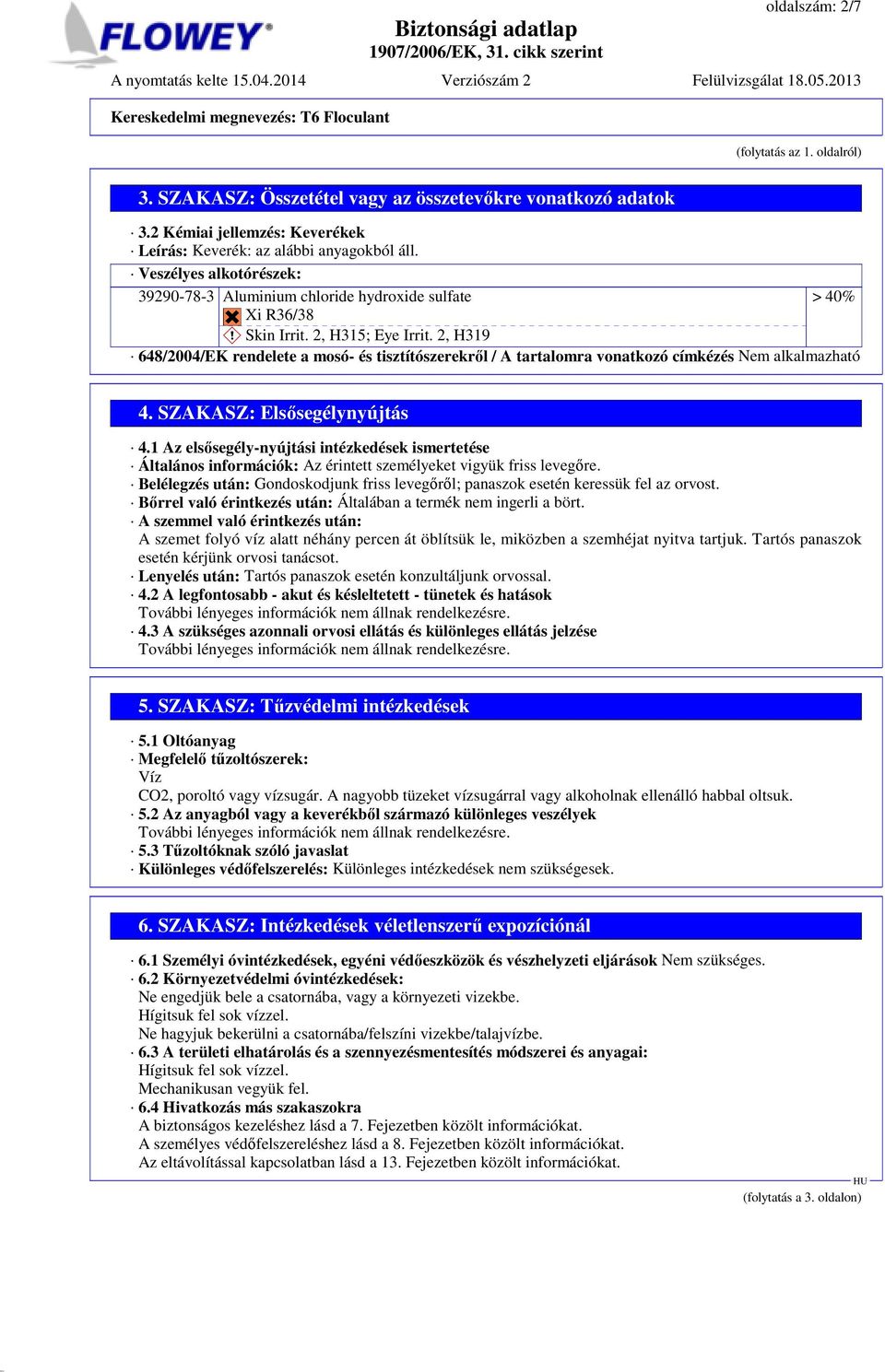 2, H319 648/2004/EK rendelete a mosó- és tisztítószerekről / A tartalomra vonatkozó címkézés Nem alkalmazható 4. SZAKASZ: Elsősegélynyújtás 4.