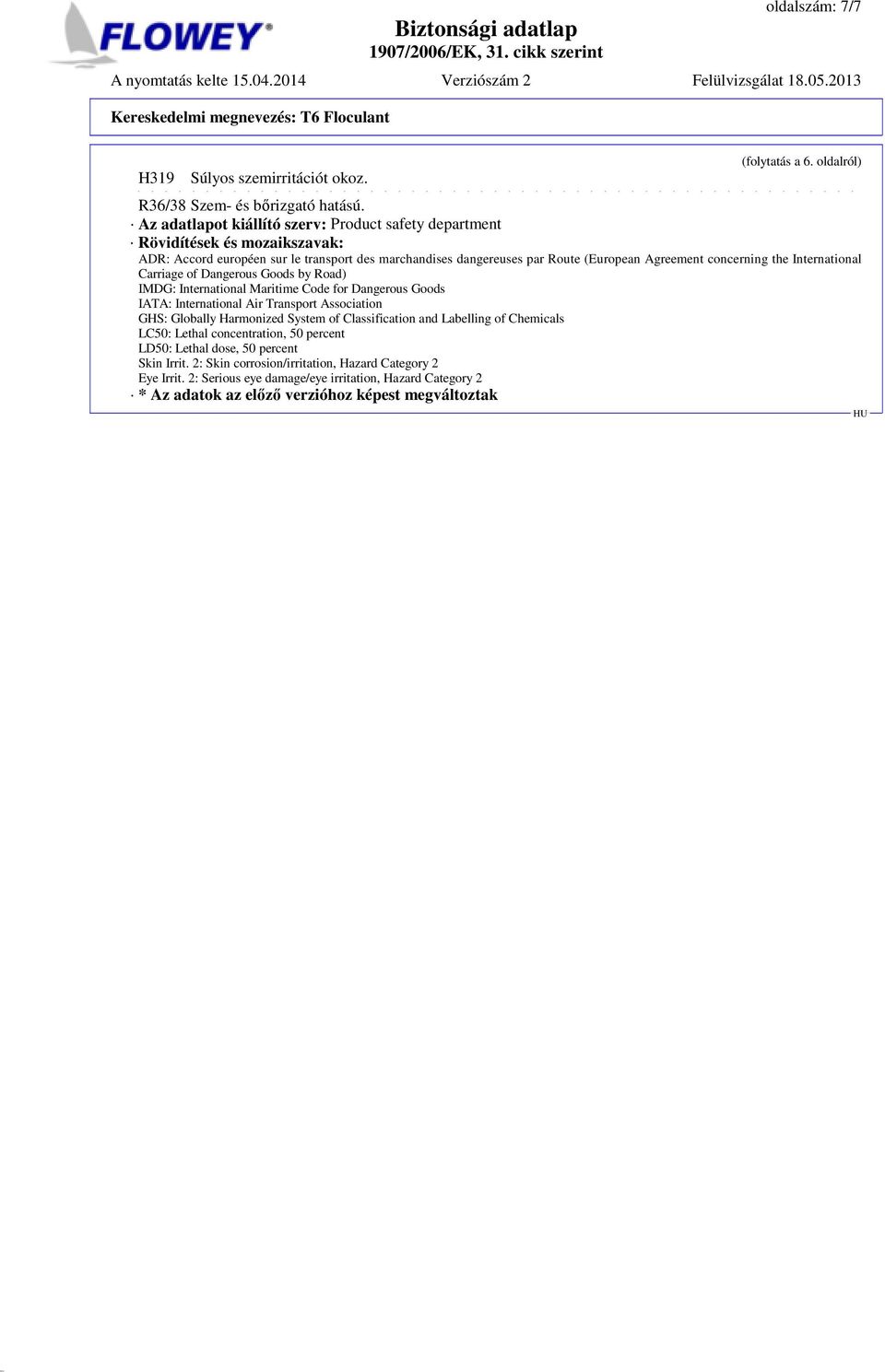 the International Carriage of Dangerous Goods by Road) IMDG: International Maritime Code for Dangerous Goods IATA: International Air Transport Association GHS: Globally Harmonized System of