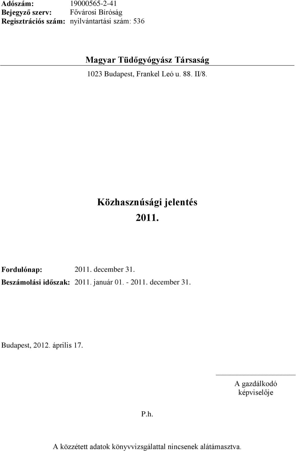 december 31. Beszámolási időszak: 2011. január 01. - 2011. december 31. Budapest, 2012.