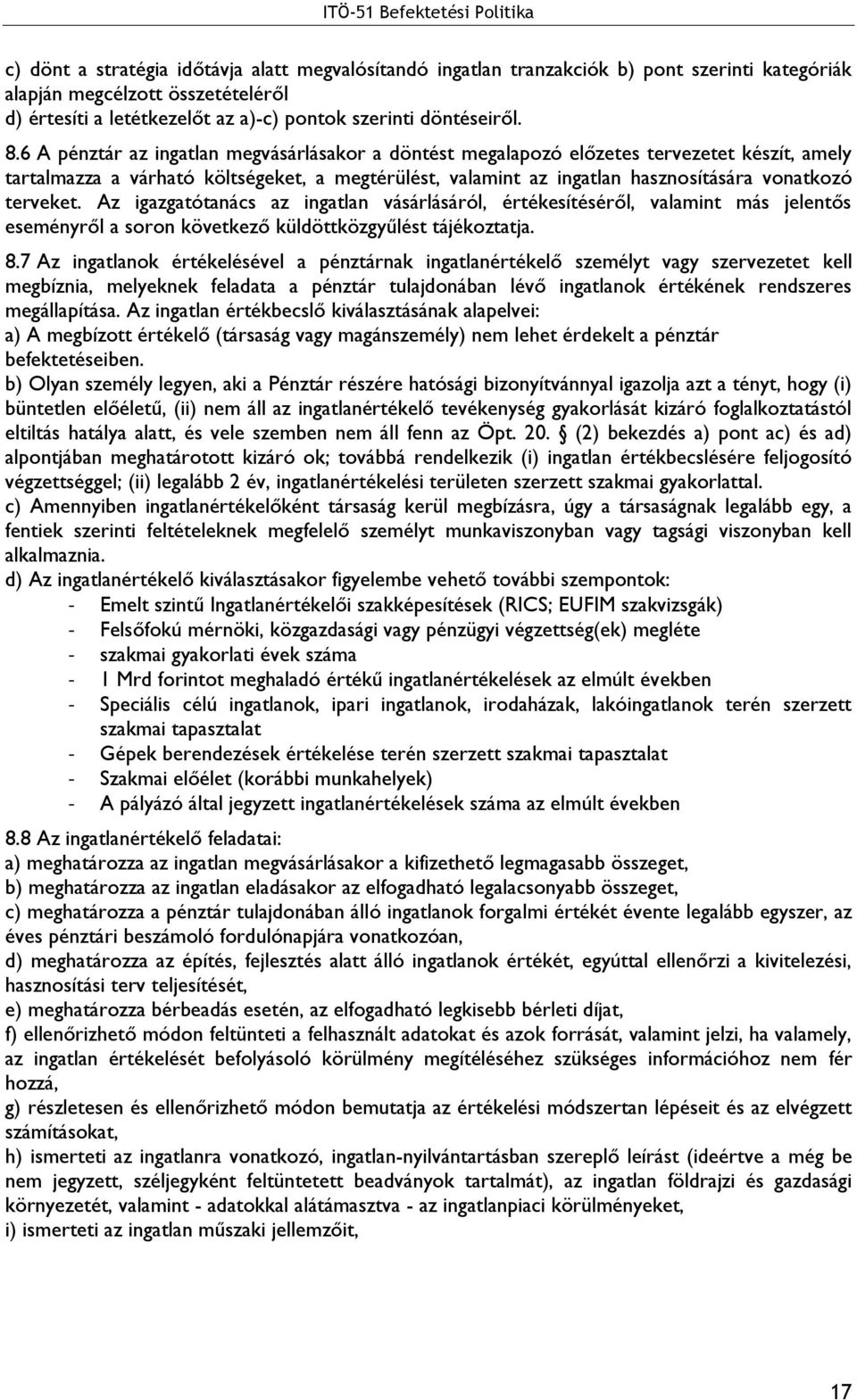 Az igazgatótanács az ingatlan vásárlásáról, értékesítéséről, valamint más jelentős eseményről a soron következő küldöttközgyűlést tájékoztatja. 8.