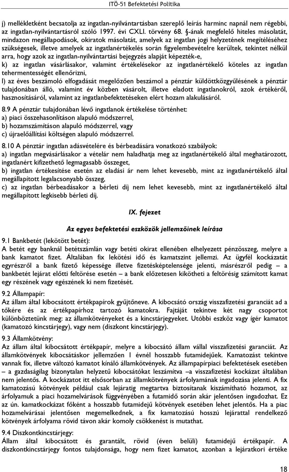 figyelembevételre kerültek, tekintet nélkül arra, hogy azok az ingatlan-nyilvántartási bejegyzés alapját képezték-e, k) az ingatlan vásárlásakor, valamint értékelésekor az ingatlanértékelő köteles az