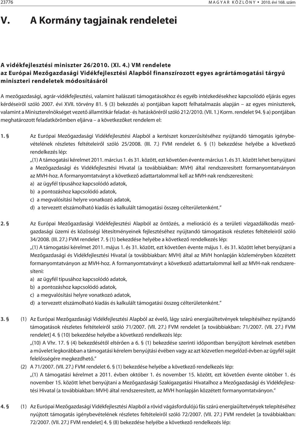 halászati támogatásokhoz és egyéb intézkedésekhez kapcsolódó eljárás egyes kérdéseirõl szóló 2007. évi XVII. törvény 81.