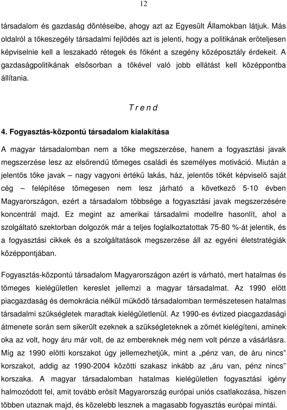 A gazdaságpolitikának elsősorban a tőkével való jobb ellátást kell középpontba állítania. T r e n d 4.