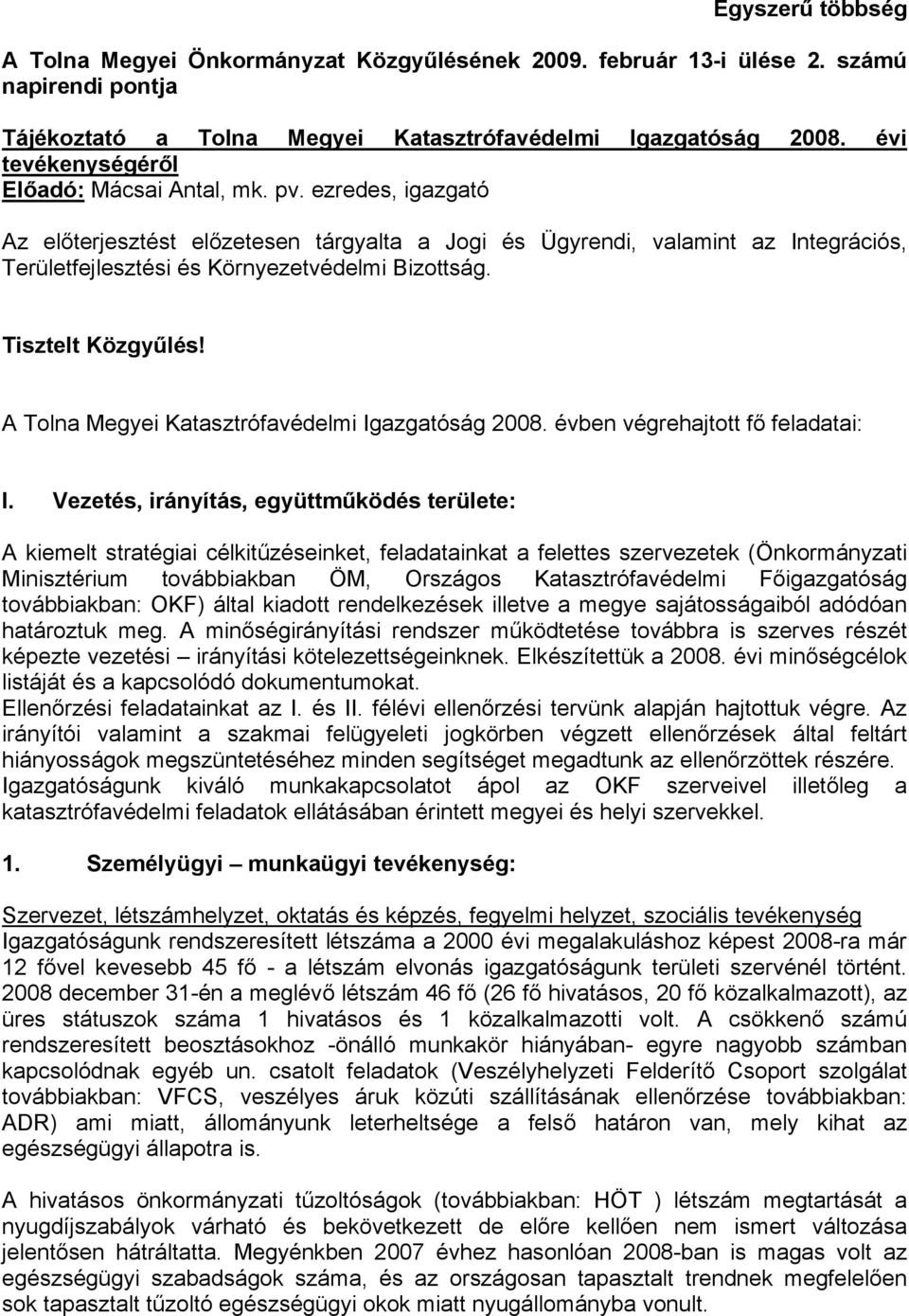 ezredes, igazgató Az előterjesztést előzetesen tárgyalta a Jogi és Ügyrendi, valamint az Integrációs, Területfejlesztési és Környezetvédelmi Bizottság. Tisztelt Közgyűlés!