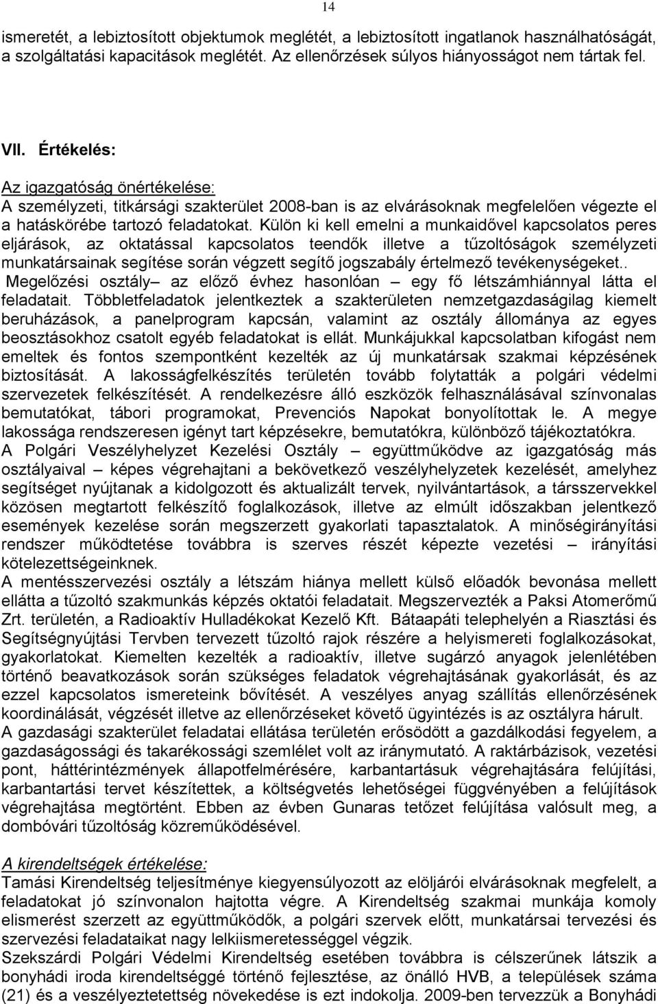 Külön ki kell emelni a munkaidővel kapcsolatos peres eljárások, az oktatással kapcsolatos teendők illetve a tűzoltóságok személyzeti munkatársainak segítése során végzett segítő jogszabály értelmező