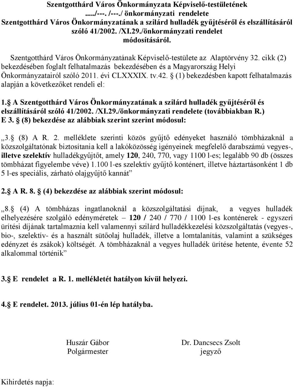 cikk (2) bekezdésében foglalt felhatalmazás bekezdésében és a Magyarország Helyi Önkormányzatairól szóló 2011. évi CLXXXIX. tv.42.