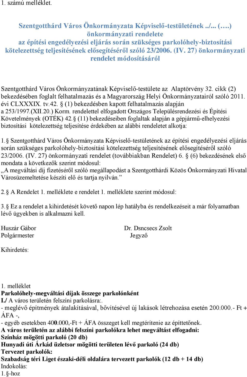 27) önkormányzati rendelet módosításáról Szentgotthárd Város Önkormányzatának Képviselő-testülete az Alaptörvény 32.