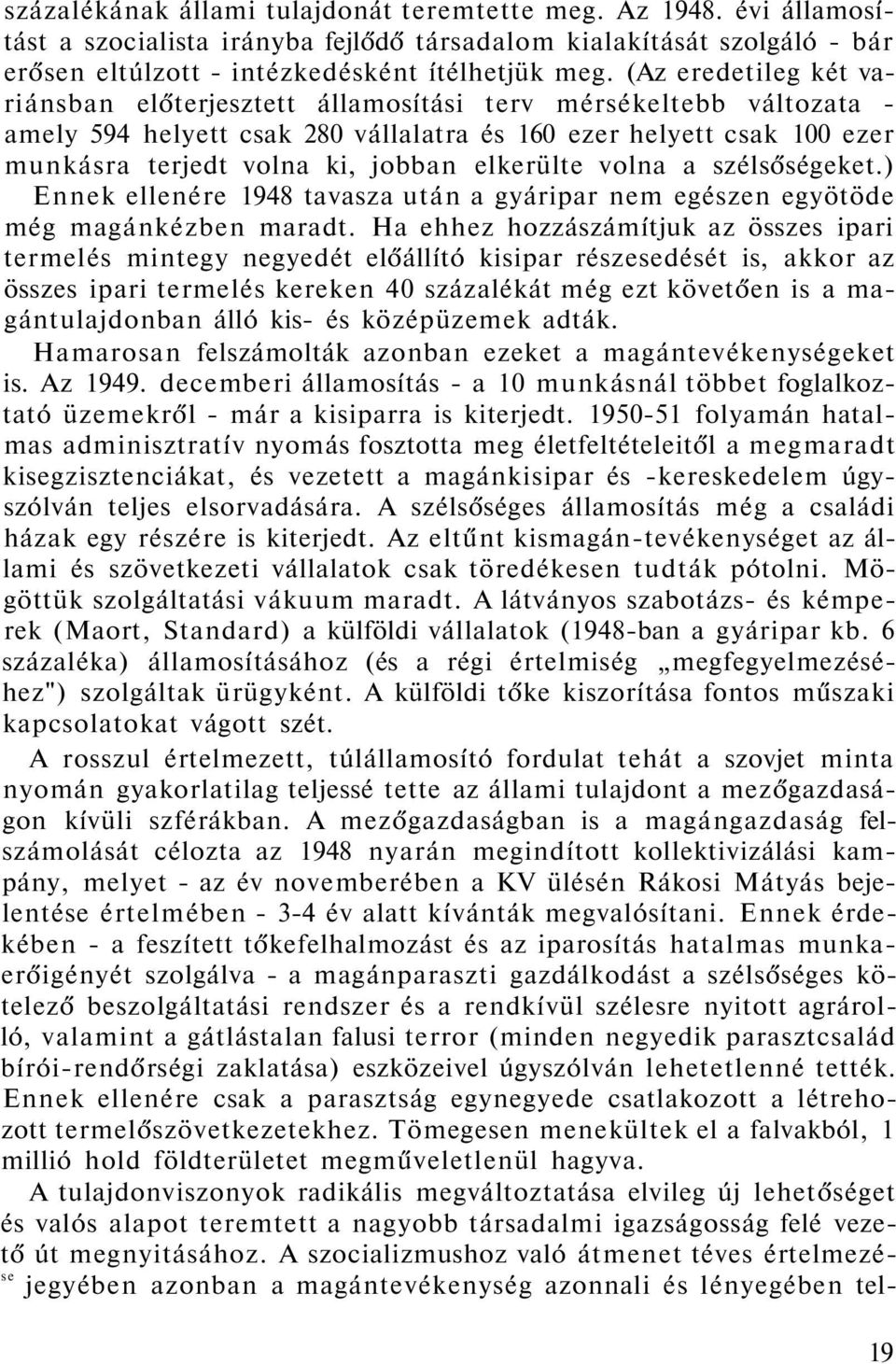 elkerülte volna a szélsőségeket.) Ennek ellenére 1948 tavasza után a gyáripar nem egészen egyötöde még magánkézben maradt.