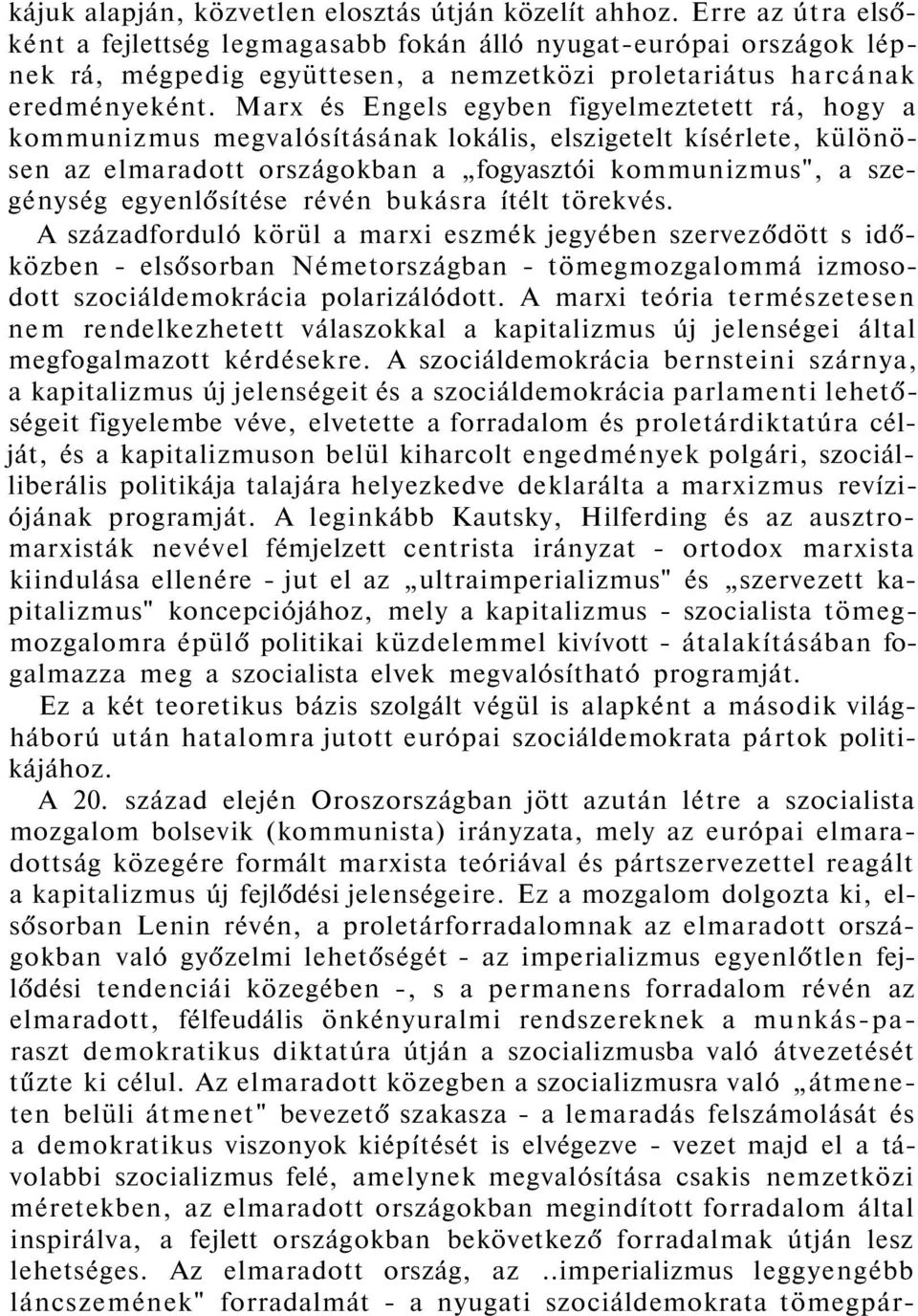 Marx és Engels egyben figyelmeztetett rá, hogy a kommunizmus megvalósításának lokális, elszigetelt kísérlete, különösen az elmaradott országokban a fogyasztói kommunizmus", a szegénység egyenlősítése