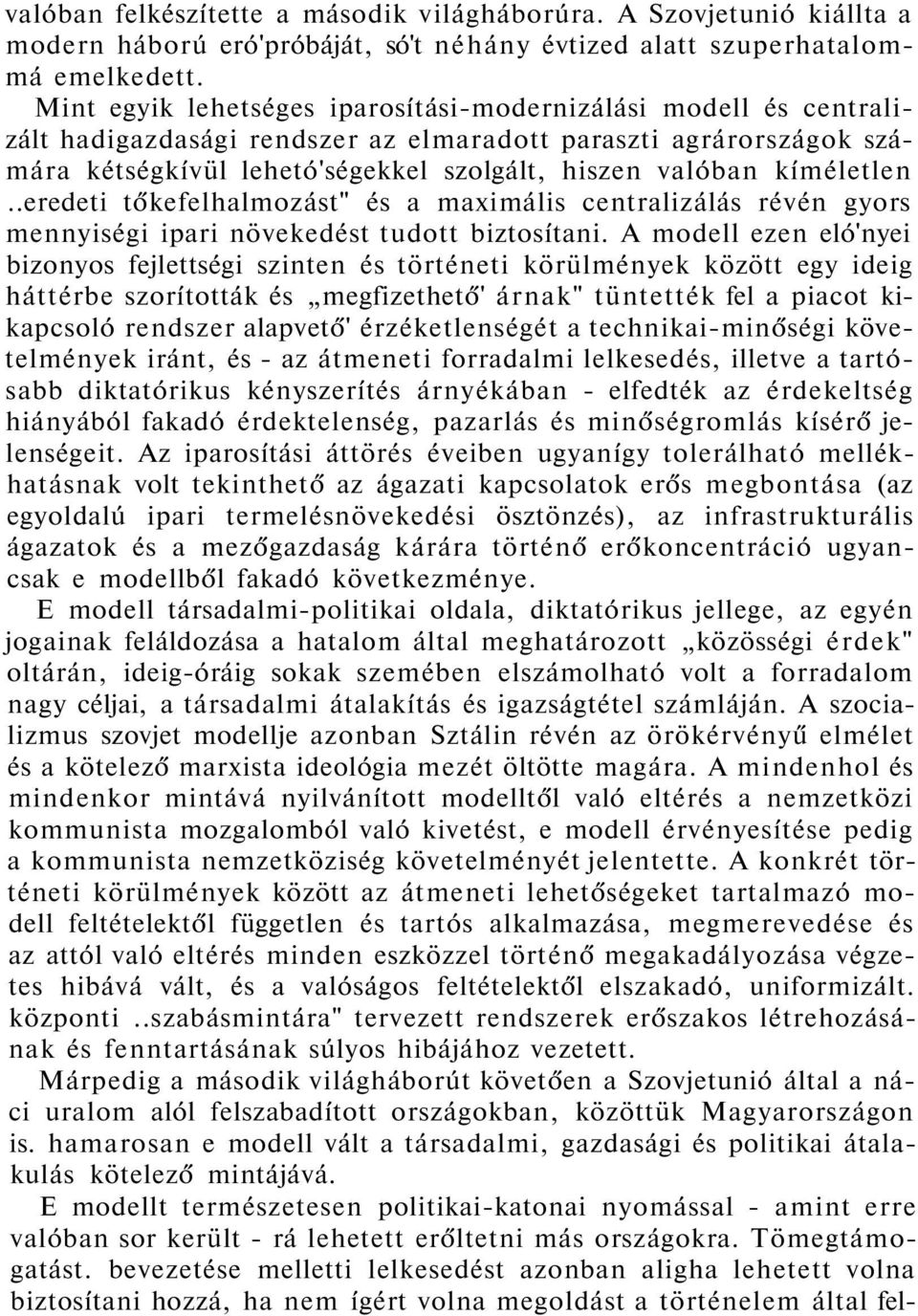 kíméletlen..eredeti tőkefelhalmozást" és a maximális centralizálás révén gyors mennyiségi ipari növekedést tudott biztosítani.