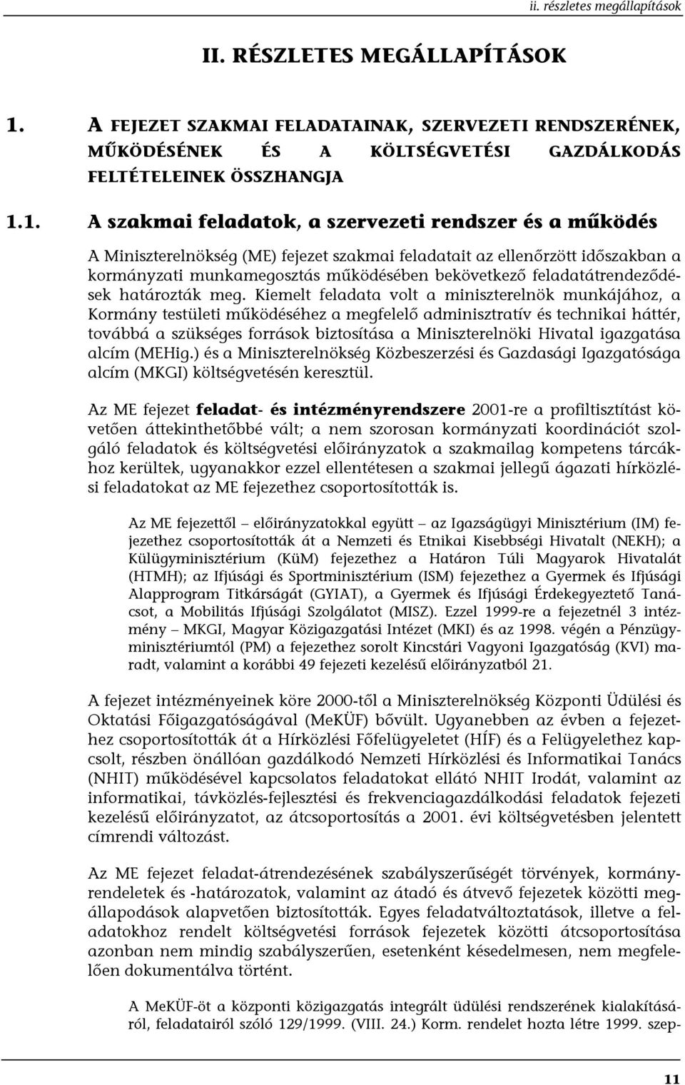 1. A szakmai feladatok, a szervezeti rendszer és a működés A Miniszterelnökség (ME) fejezet szakmai feladatait az ellenőrzött időszakban a kormányzati munkamegosztás működésében bekövetkező