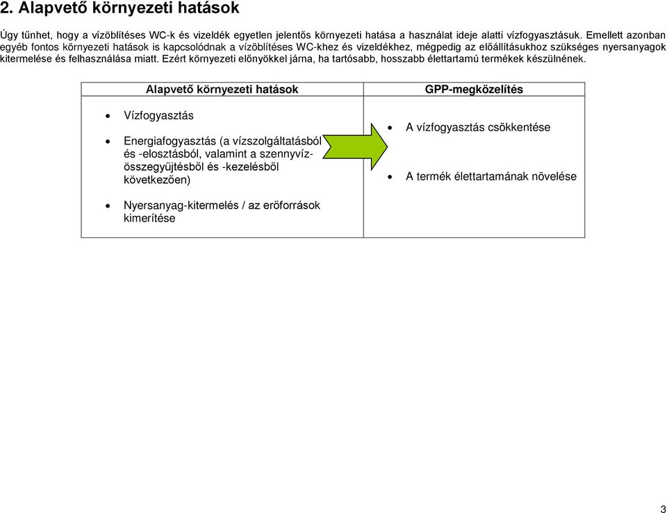 miatt. Ezért környezeti előnyökkel járna, ha tartósabb, hosszabb élettartamú termékek készülnének.