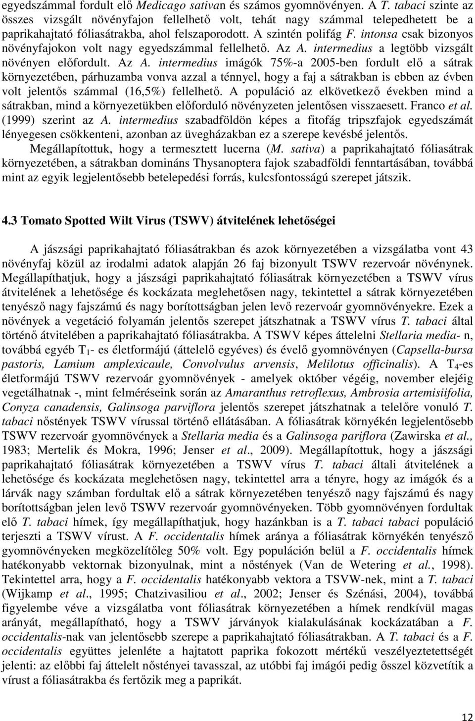 intonsa csak bizonyos növényfajokon volt nagy egyedszámmal fellelhetı. Az A.