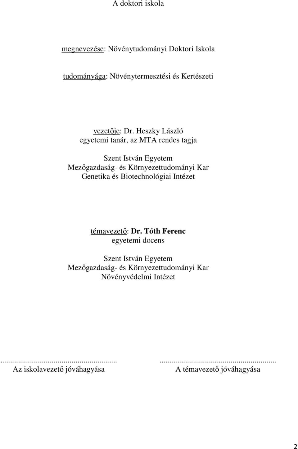 Heszky László egyetemi tanár, az MTA rendes tagja Szent István Egyetem Mezıgazdaság- és Környezettudományi Kar