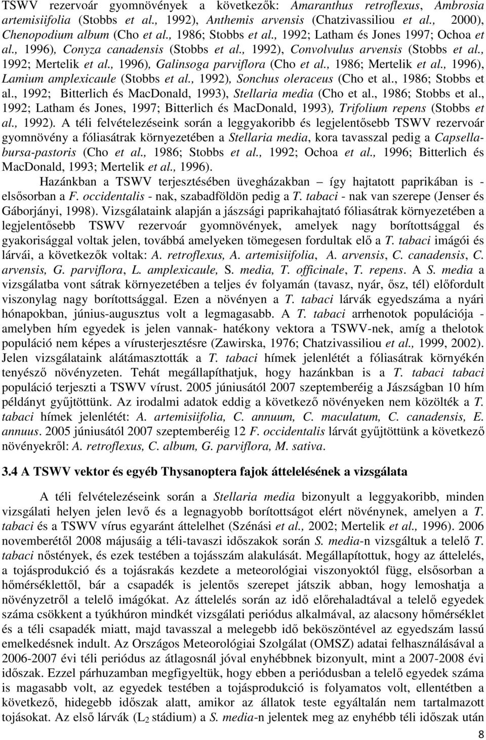 , 1996), Galinsoga parviflora (Cho et al., 1986; Mertelik et al., 1996), Lamium amplexicaule (Stobbs et al., 1992), Sonchus oleraceus (Cho et al., 1986; Stobbs et al.