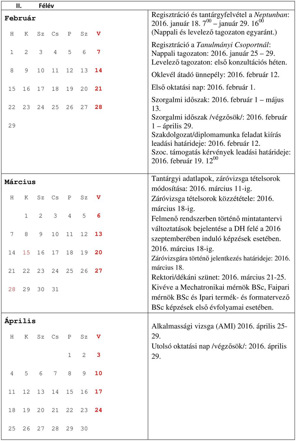 február 1 április Szakdolgozat/diplomamunka feladat kiírás leadási határideje: 2016. február 12. Szoc. támogatás kérvények leadási határideje: 2016. február 19.