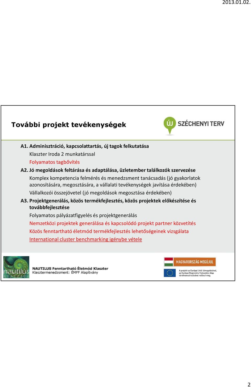 tevékenységek javítása érdekében) Vállalkozói összejövetel (jó megoldások megosztása érdekében) A3.